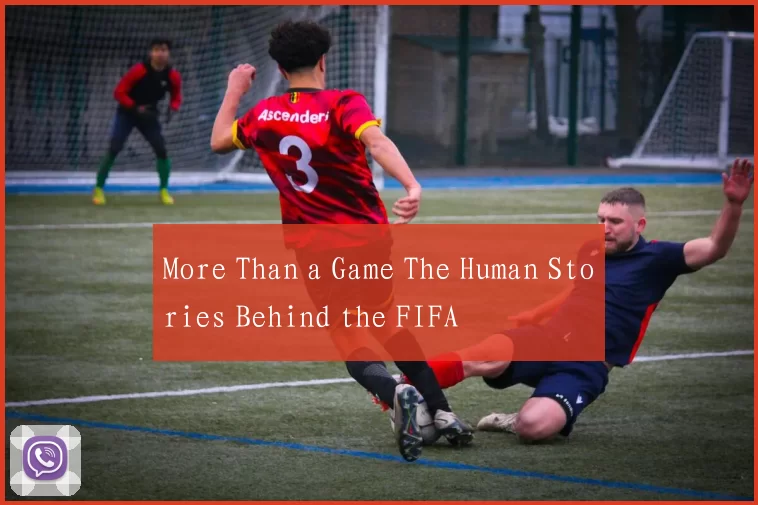 More Than a Game The Human Stories Behind the FIFA