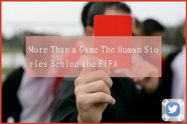 More Than a Game The Human Stories Behind the FIFA