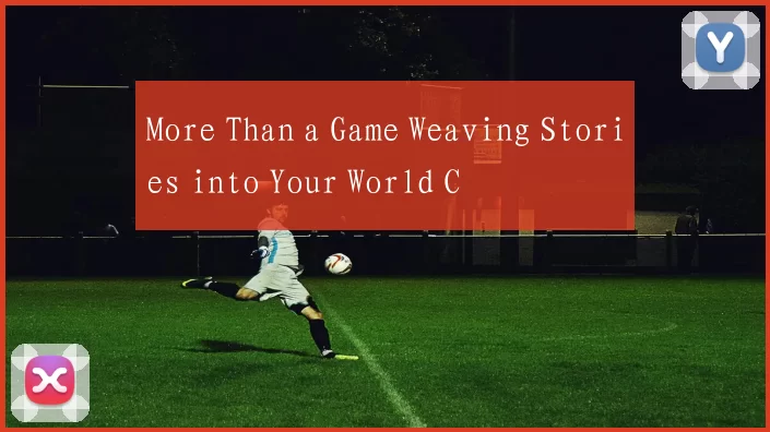More Than a Game Weaving Stories into Your World C